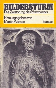 Umschlag: Martin Warnke (Hrsg.), Bildersturm. Die Zerstörung des Kunstwerks, München, Hanser 1973