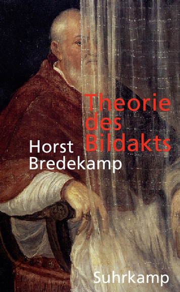 Cover: Horst Bredekamp, Theorie des Bildakts. Frankfurter Adorno-Vorlesungen, 2007, Suhrkamp Verlag, Frankfurt a.M. 2010