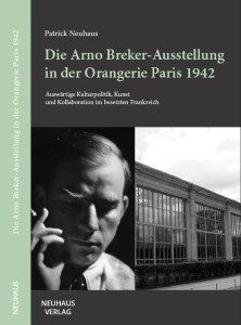 Rezension: Patrick Neuhaus, Die Arno Breker-Ausstellung in der Orangerie Paris 1942
