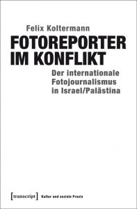 Rezension: Felix Koltermann, Fotoreporter im Konflikt