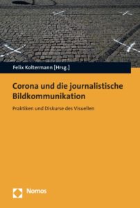 Rezension: „Corona und die journalistische Bildkommunikation. Praktiken und Diskurse des Visuellen“